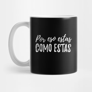 Por eso estas como estas - white letters design Mug